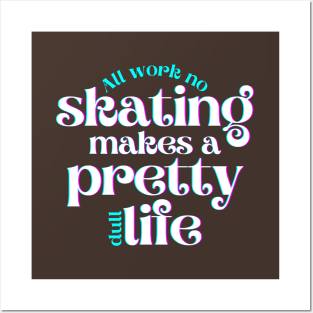 All Work No Skating Makes a Pretty Dull Life Posters and Art